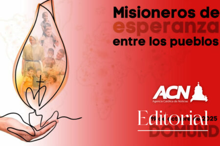 Editorial Agencia Católica de Noticias. «Domingo Mundial de las Misiones, testimonio y coherencia de fe»
