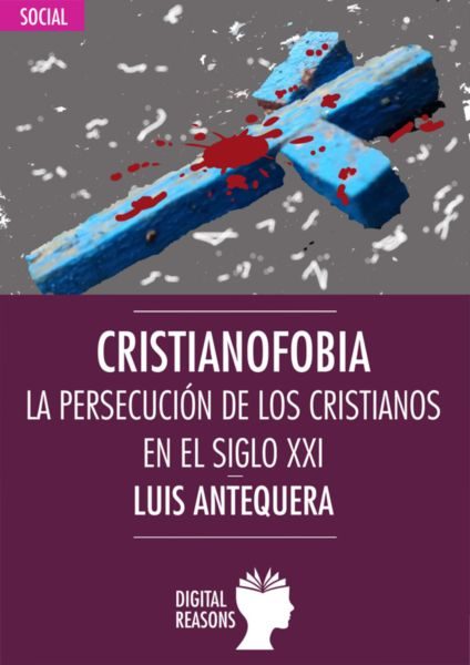 ‘Cristianofobia. La persecución de los cristianos en el siglo XXI’