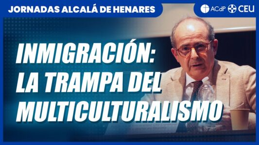INMIGRACIÓN: Por qué el Multiculturalismo es una trampa | Higinio Marín en las jcvp de Alcalá