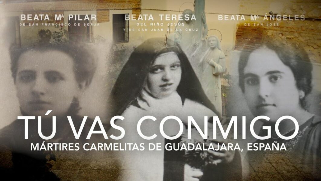 «Tú vas conmigo»: el documental que revive el testimonio de fe de las mártires carmelitas de Guadalajara