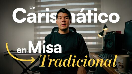 Descubrí la Misa Tradicional (siendo carismático)