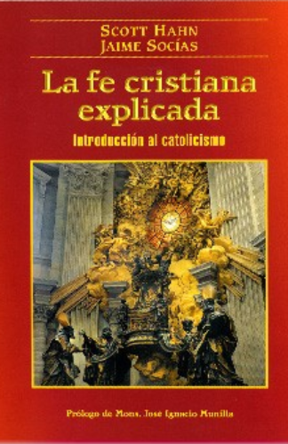 La fe cristiana explicada. Introducción al catolicismo