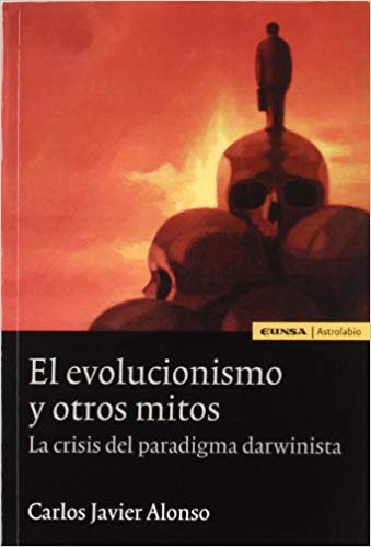 EL EVOLUCIONISMO Y OTROS MITOS. La crisis del paradigma darwinista