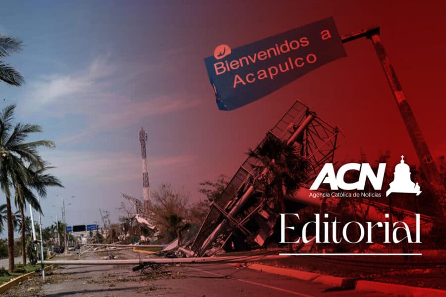 Editorial Agencia Católica de Noticias. «Otis»… Devastación para el gobierno de la ‘transformación’